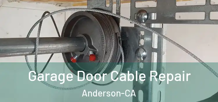  Garage Door Cable Repair Anderson-CA